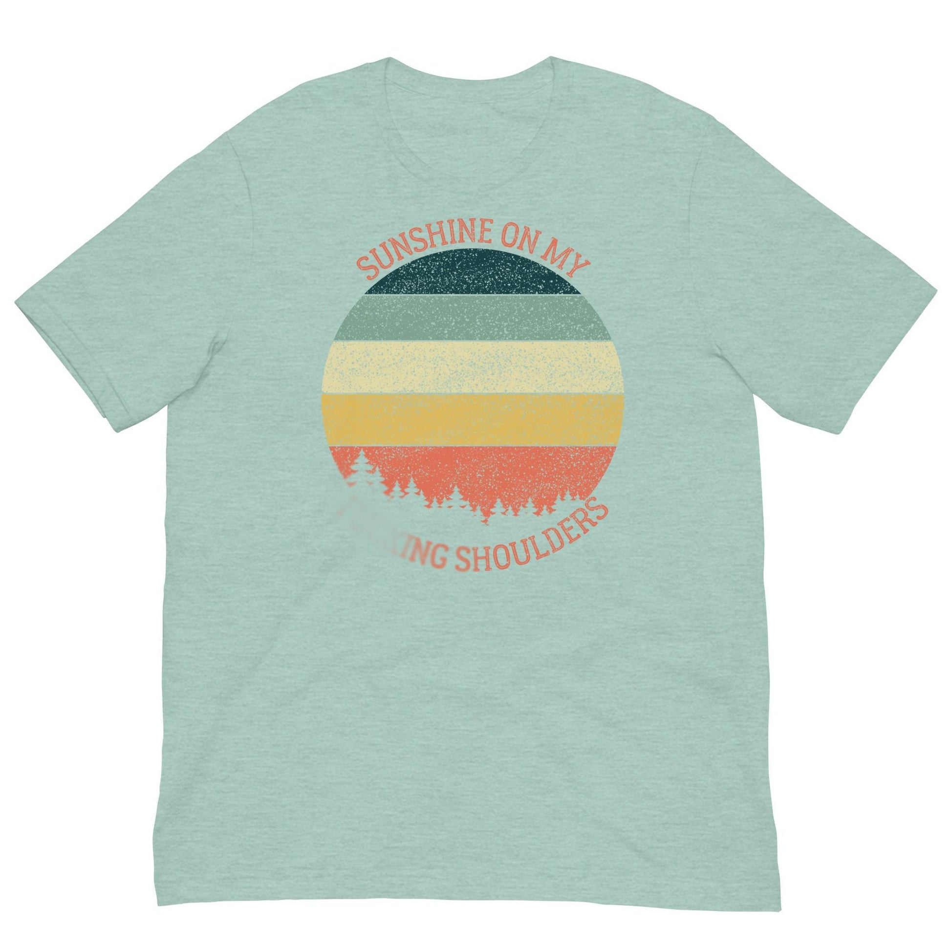 Sunshine on My Shoulders | Unisex T-Shirt | Humorous Quote | Nature Lover's Tee