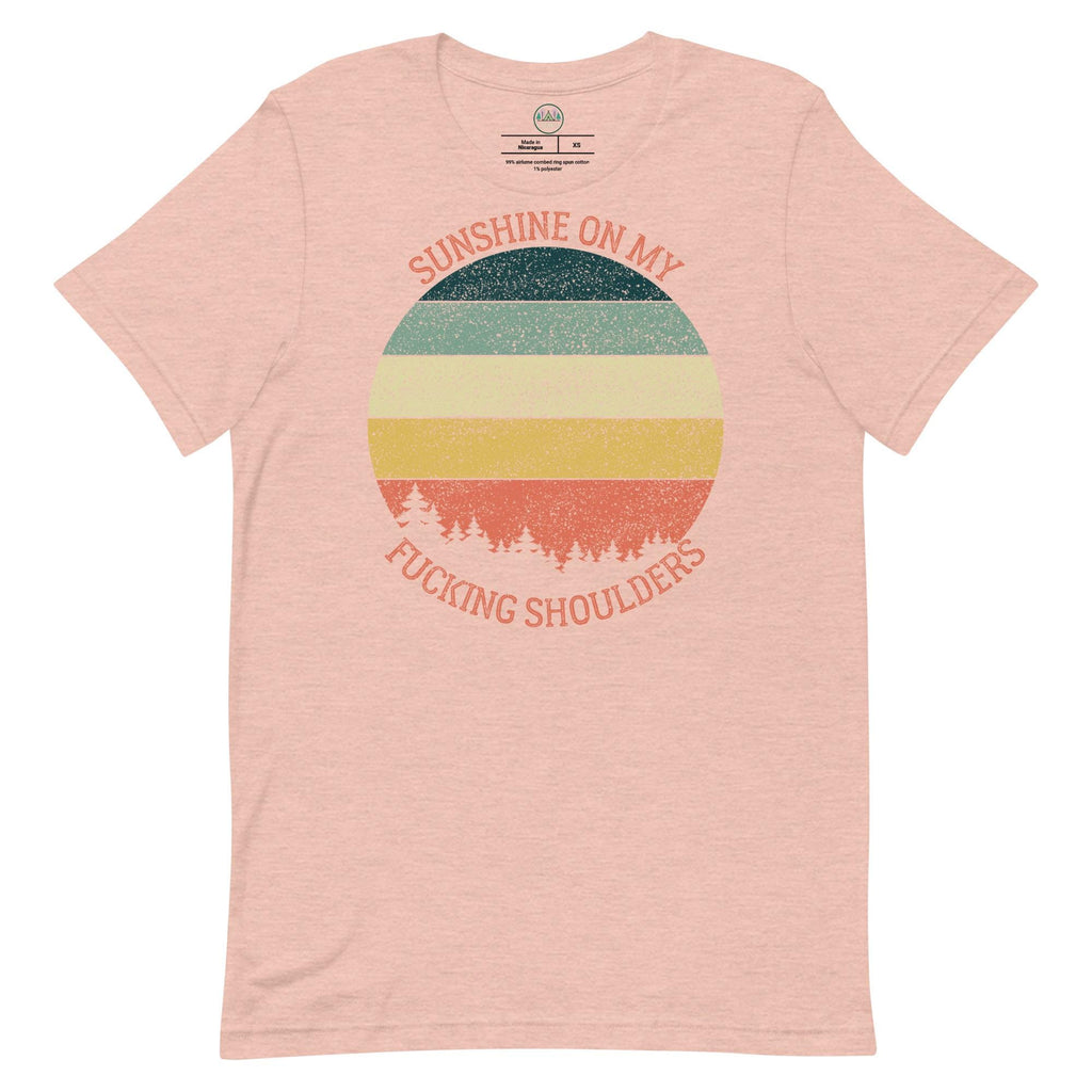 Sunshine on My Shoulders | Unisex T-Shirt | Humorous Quote | Nature Lover's Tee