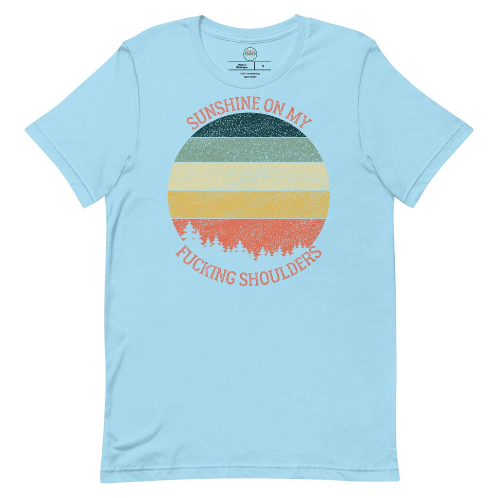 Sunshine on My Shoulders | Unisex T-Shirt | Humorous Quote | Nature Lover's Tee