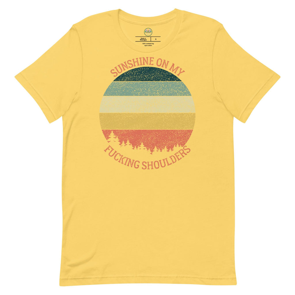 Sunshine on My Shoulders | Unisex T-Shirt | Humorous Quote | Nature Lover's Tee